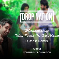 Manamaliye - Tehan Perera Ft. Hot Chocolate  (D Mass Remix)