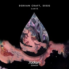 PREMIERE : Dorian Craft, Segg - Canta (Original Mix) [Sudam Recordings]