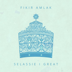 Fikir Amlak & King Alpha - Selassie I Great
