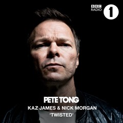 Kaz James & Nick Morgan - Twisted - Pete Tong BBC Radio 1