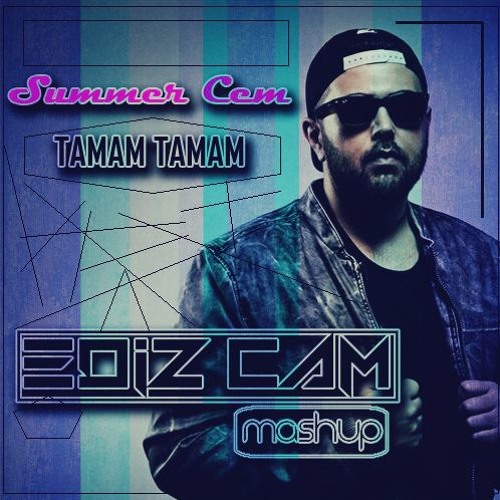 Stream Summer Cem - Tamam Tamam ( EdizCAM Mashup ) by Ediz ÇAM ✪ | Listen  online for free on SoundCloud