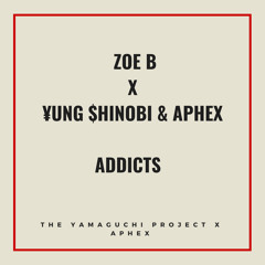 Zoe B ft. Yung Shinobi & Aphex - Addicts