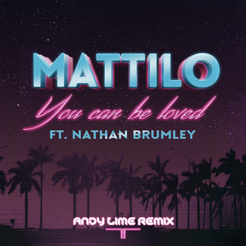 Mattilo Ft. Nathan Brumley - You Can Be Loved (Andy Lime Remix)