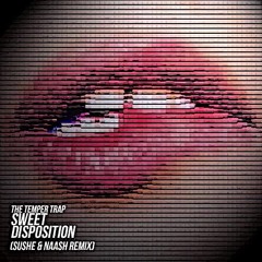 The Temper Trap - Sweet Disposition (SUSHE & NAASH REMIX) FREE DL