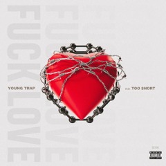 Young Trap (feat. Too $hort) - Fuck Love