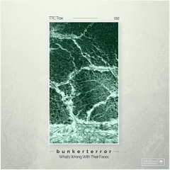 [TTC012] bunkerterror - What's Wrong With Their Faces