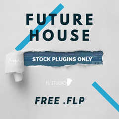 FUTURE HOUSE (FL Studio Stock Plugins & Samples Only) +FREE FLP