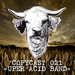 COPYCAST 021 ~ Uper Acid Band
