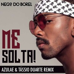 Nego Do Borel - Me Solta (Azulae & Tássio Duarte Remix) [FREE DOWNLOAD]