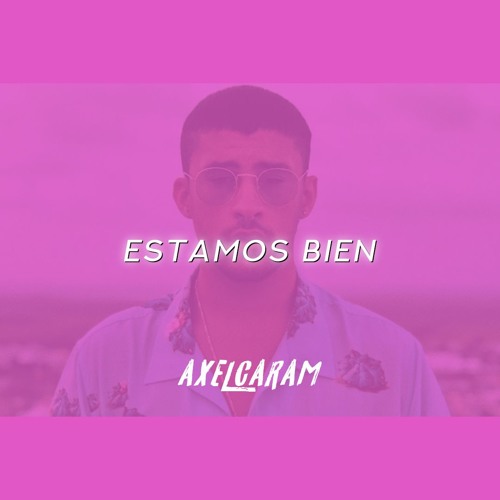 Bad Bunny - Estamos Bien ( Axel Caram REMIX )