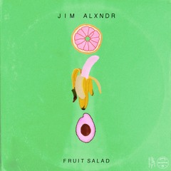 JIM ALXNDR - FRUIT SALAD (PORTAL out 7.27!)