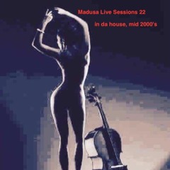 Madusa Live Sessions 22, in da house, mid 2000's
