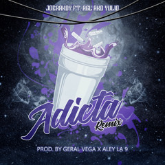 AGL And Yulio Feat JoeRandy - Adicta (Remix) Prod By Geral Vega