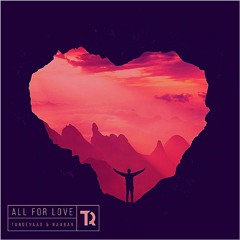 Tungevaag & Raaban - All For Love (Steyyx & Luna Remix)