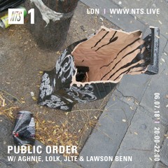 Public Order on NTS Radio w/ Aghnie, LolK, Jlte & Lawson Benn - July 2018