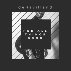 For All Things Good -- deHavilland