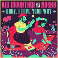 1) Baby, I Love Your Way- Big Mountain & Nasha