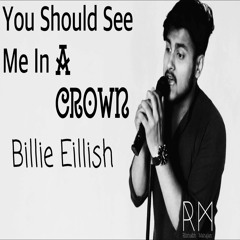 You Should See Me In A Crown - Billie Eilish | Cover