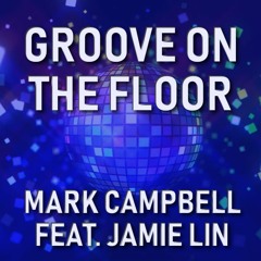 Groove On The Floor - Mark Campbell Ft Jamie Lin