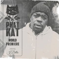 Phat Kat - World Premiere (prod. by J Dilla) *Carte Blanche Re-release Out Now!