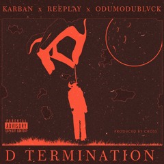 D TERMINATION FT REEPLAY X ODUMODUBLVCK