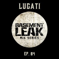 Basement Leak Mix Series #4: Lucati