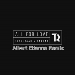 Tungevaag & Raaban - All For Love (Albert Etienne)