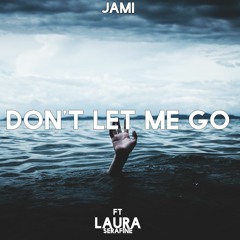 JAMI - Don't Let Me Go Ft Laura Serafine
