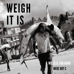 Weigh It Is ft. Merc Boy C