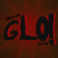 Glo! X Caalvo X Y3ROC DA V3RO
