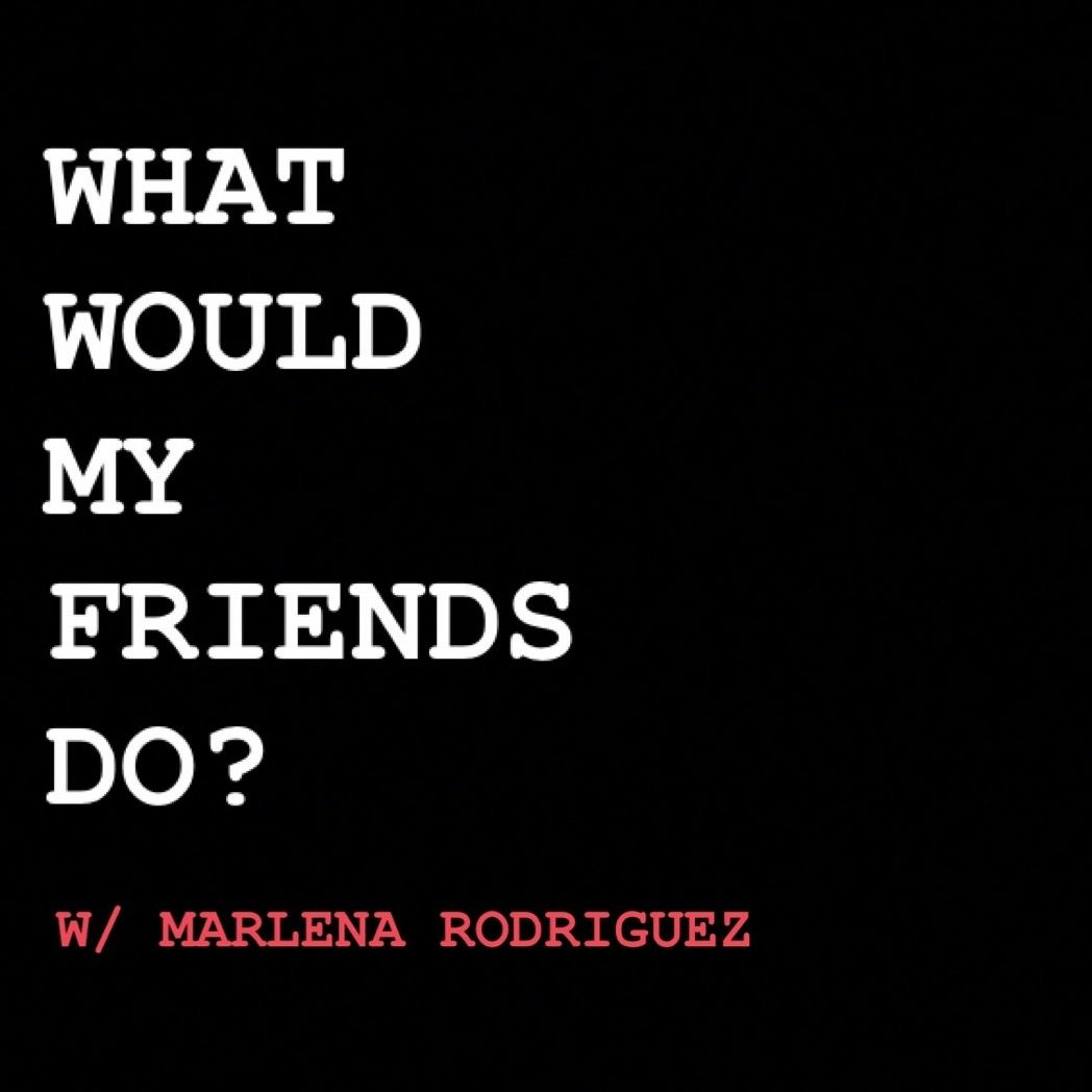 What Would My Friends Do? Podcast