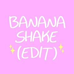 Banana Shake (Edit)