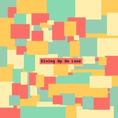 Giving Up On Love