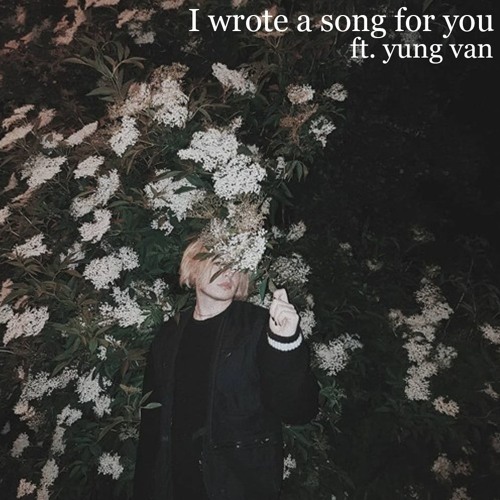 I Wrote A Song For You Ft. Yung Van (prod by. Tundra Beats)