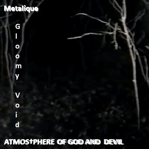 †ATMOS†PHERE † OF GOD AND † DEVIL† and metalique - Gloomy Void