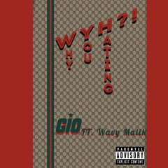 GIO - WYH?! (Why you hating) Ft. Wavy Malik Prod. LOESOE