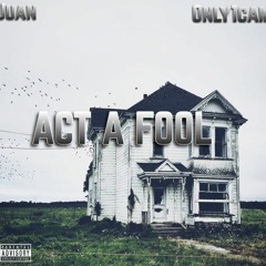 Juan feat. Only1Cam- "Act A Fool"