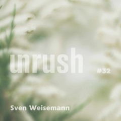 032 - Unrushed by Sven Weisemann
