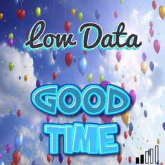 Low Data - Good Time