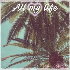 New Solution - All My Life