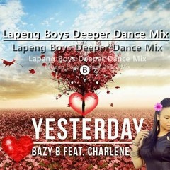 Bazy B Ft Charlene Lai - Yesterday (Lapeng Boys Deeper Dance Mix)