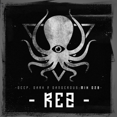 REZ - Deep, Dark & Dangerous Mix 028