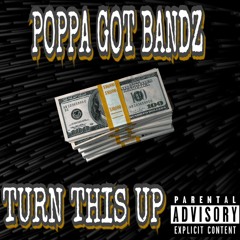 Poppa Got Bandz- Turn This up