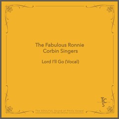 The Fabulous Ronnie Corbin Singers - Lord I'll Go (Vocal)