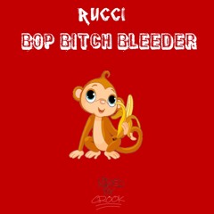 Rucci - Bop Bitch Bleeder