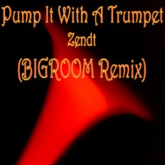 Pump It With A Trumpet (Big Room Remix)