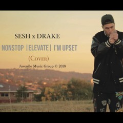 Sesh X Drake - Non Stop, Elevate, I'm Upset [Scorpion Cover]