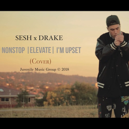 Sesh X Drake - Non Stop, Elevate, I'm Upset [Scorpion Cover]