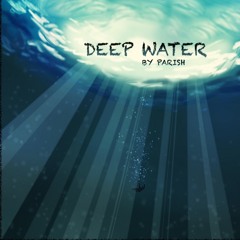 Deep Water - By Parish
