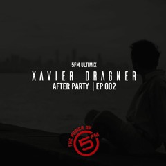 Xavier Dragner (5FM ULTIMIX)- After Party EP 002